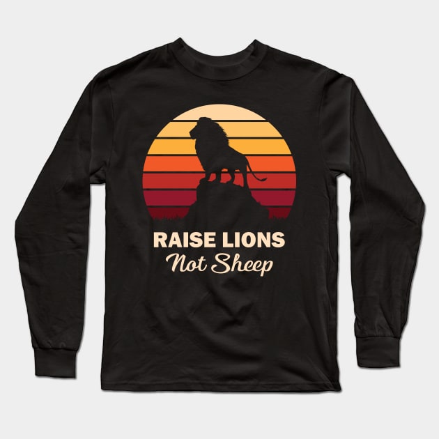 Raise Lions Not Sheep Long Sleeve T-Shirt by RockyDesigns